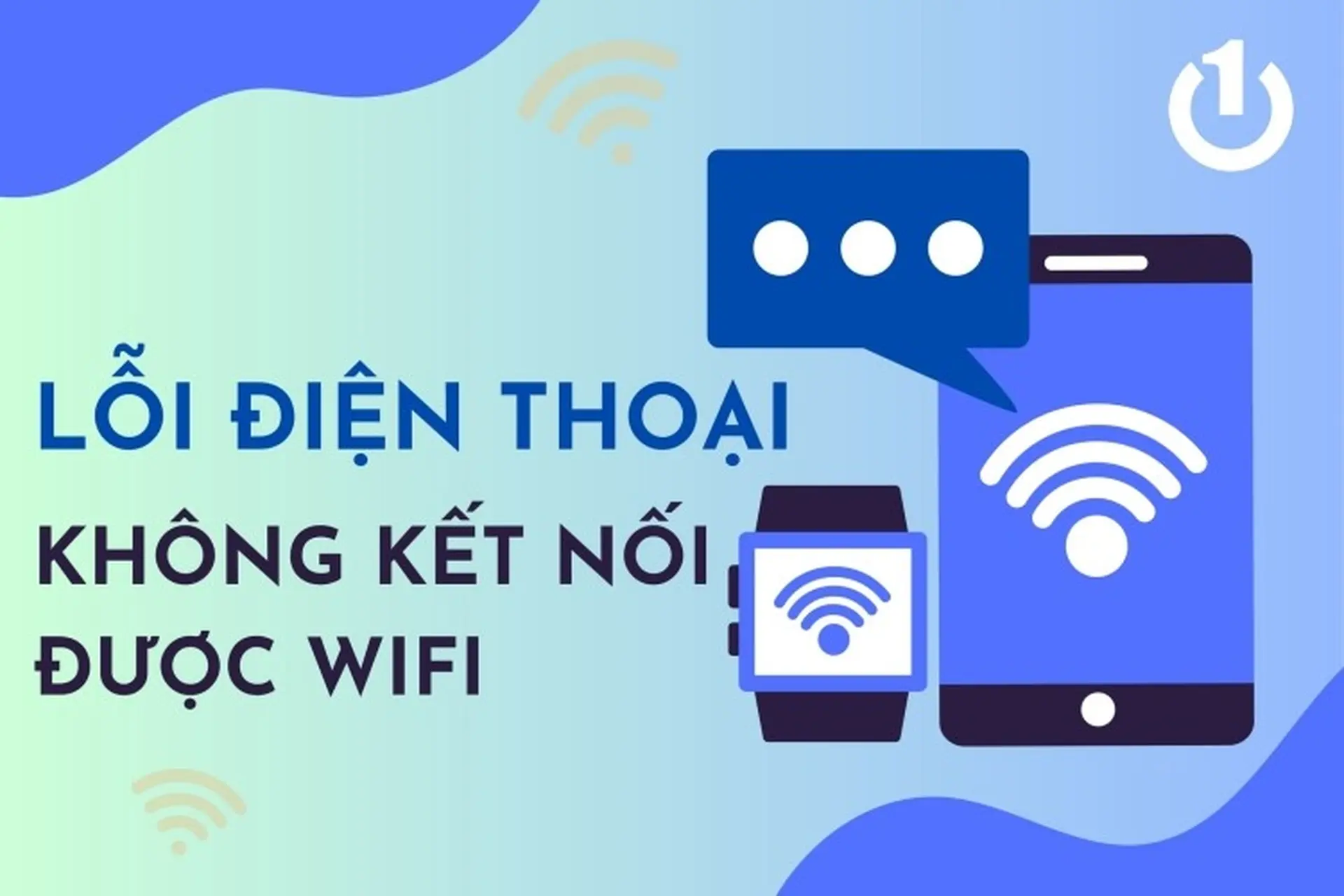 sửa lỗi điện thoại không kết nối Wi-Fi nhanh chóng và hiệu quả