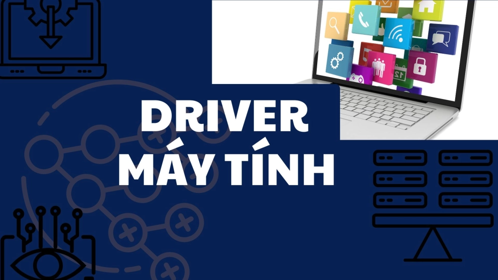 Quản lý driver đúng cách duy trì một hệ thống máy tính ổn định 