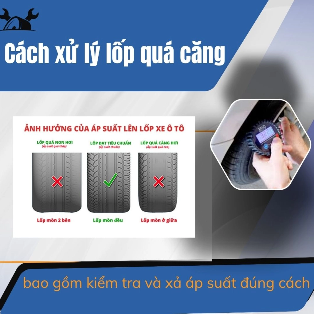 Cách xử lý lốp quá căng bao gồm kiểm tra và xả áp suất đúng cách