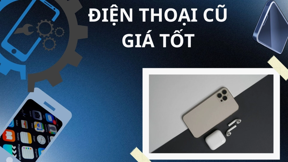  Mua điện thoại cũ uy tín, chọn cửa hàng đáng tin cậy!