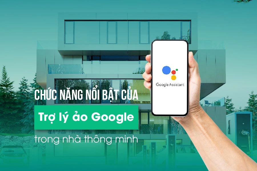 Google Assistant giúp người dùng quản lý lịch trình và điều khiển nhà thông minh 