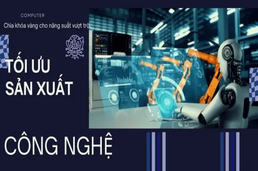 Tối ưu hóa sản xuất công nghệ.Chìa khóa vàng cho năng suất vượt trội