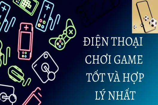 Điện thoại chơi game khám phá sức mạnh tối ưu cho trải nghiệm game đỉnh cao