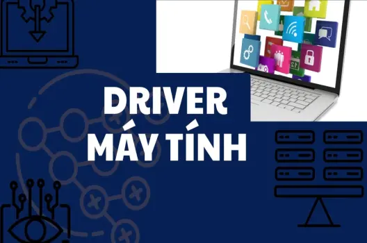 Driver máy tính chìa khóa vàng cho hiệu suất tối ưu máy tính của bạn
