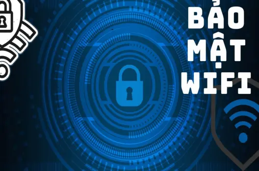 Bảo mật wifi vững chắc lá chắn cho kết nối không dây của bạn