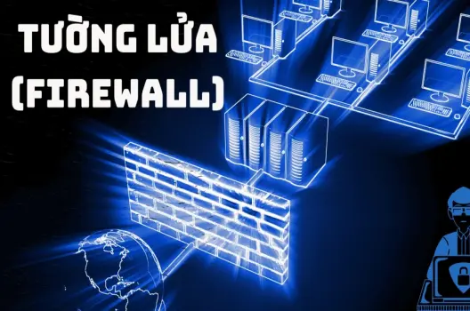 Tường lửa (firewall) lá chắn kiên cố bảo vệ hệ thống không gian mạng