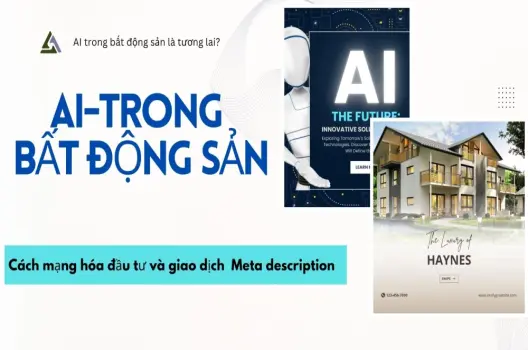 AI trong bất động sản.Cách mạng hóa đầu tư và giao dịch Meta description