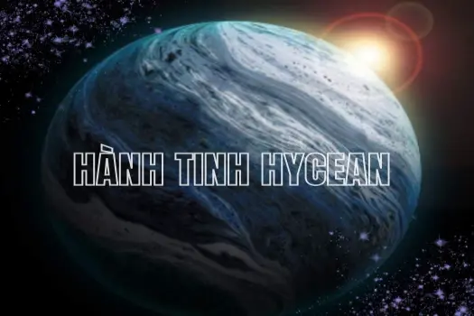 Thế Giới Hycean Khái Niệm Mới Về Hành Tinh Có Thể Sống Được