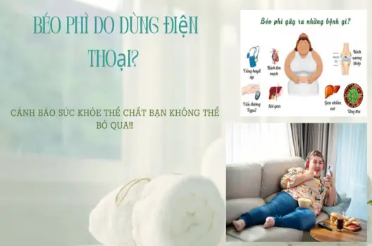 Béo phì do dùng điện thoại? cảnh báo sức khỏe thể chất bạn không thể bỏ qua!!!