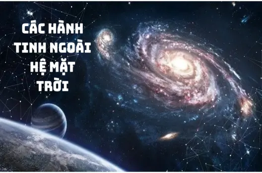 Các hành tinh ngoài hệ mặt trời những thế giới bí ẩn xa xăm