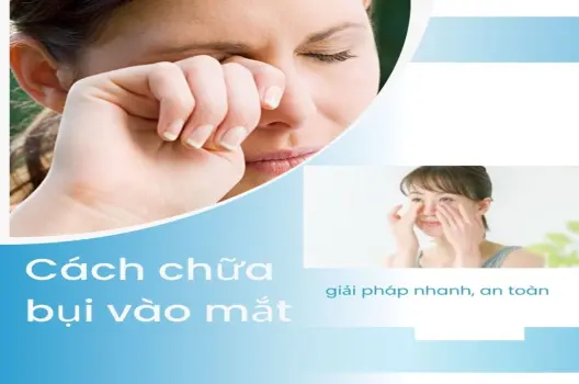 Cách chữa bụi vào mắt giải pháp nhanh, an toàn