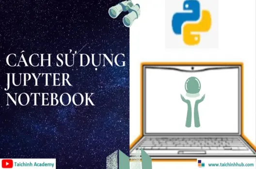 Jupyter Notebook.Công cụ mạnh mẽ cho lập trình và phân tích