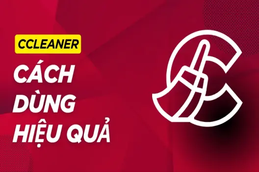 Cách dùng CCleaner hiệu quả: Tăng tốc và dọn dẹp PC của bạn!