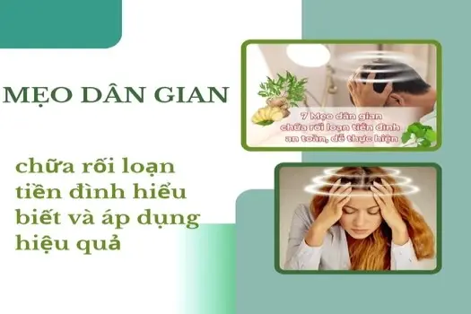 Mẹo dân gian chữa rối loạn tiền đình hiểu biết và áp dụng hiệu quả