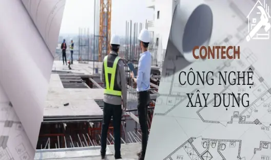 Công nghệ xây dựng (contech) Tương lai của ngành kiến tạo