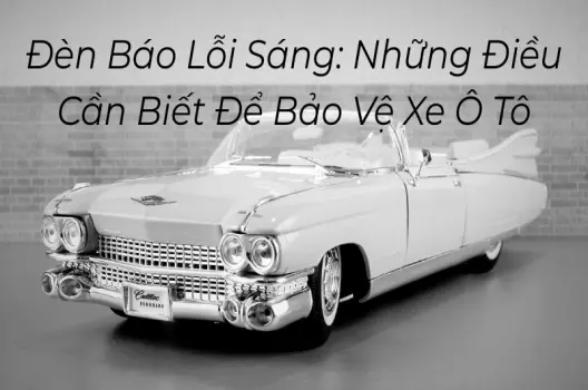 Đèn báo lỗi sáng hiểu rõ ý nghĩa và cách xử lý để xe luôn an toàn
