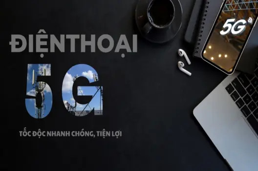 Điện thoại 5G công nghệ kết nối siêu tốc và những lựa chọn hàng đầu