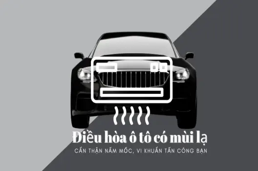 Cách khử mùi hôi điều hòa ô tô hiệu quả nguyên nhân và giải pháp triệt để