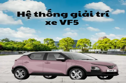 Hệ thống giải trí VinFast VF5 đánh giá chi tiết 2025