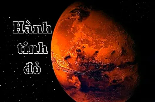 Khám phá hành tinh đỏ thế giới láng giềng đầy bí ẩn của chúng ta