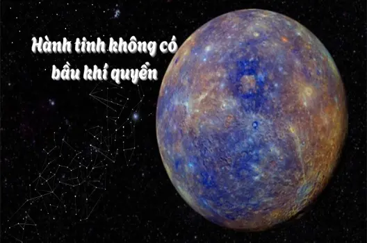 Hành tinh nào không có bầu khí quyển thế giới khắc nghiệt đến không tưởng