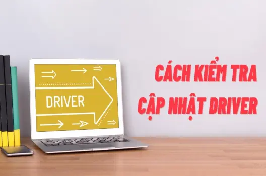 Kiểm Tra Driver Máy Tính Khi Có Vấn Đề