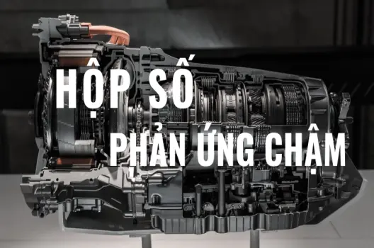 Hộp số phản ứng chậm làm xe giật, chuyển số lâu nguyên nhân và cách khắc phục hiệu quả