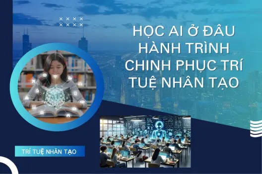 Học AI ở đâu Hành trình chinh phục trí tuệ nhân tạo