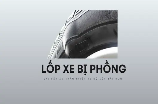 Lốp xe bị phồng nguyên nhân, cách nhận biết và xử lý an toàn