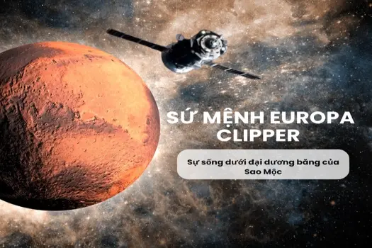 Sứ mệnh Europa Clipper tìm kiếm sự sống dưới đại dương băng của Sao Mộc