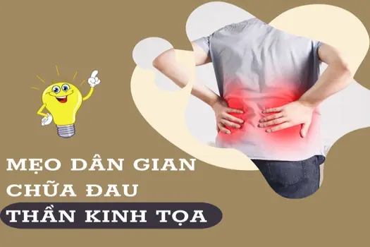 Mẹo dân gian chữa đau thần kinh tọa giảm đau hiệu quả tại nhà!