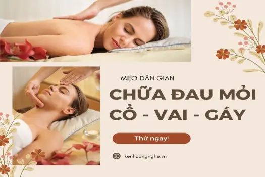 Mẹo dân gian chữa đau vai gáy thoát khỏi nhức mỏi, nhẹ nhõm tức thì!