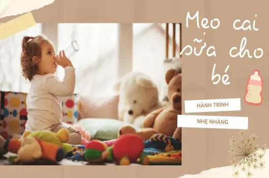 Mẹo vặt cai sữa cho bé hành trình nhẹ nhàng cho mẹ và con!