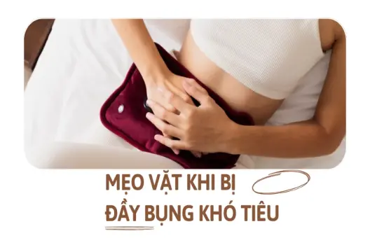 Mẹo vặt chữa đầy bụng khó tiêu hết ngay khó chịu tại nhà!