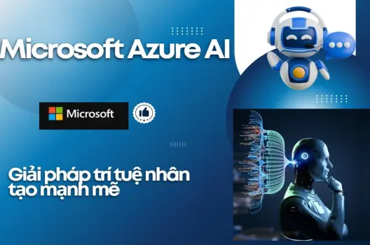 Microsoft Azure AI.Giải pháp trí tuệ nhân tạo mạnh mẽ