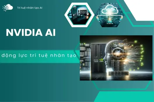 NVIDIA AI.Động lực cho cách mạng trí tuệ nhân tạo