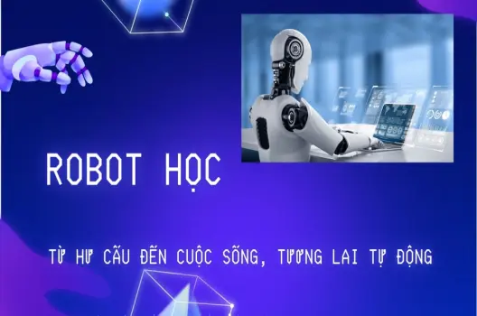 Robot học.Từ hư cấu đến cuộc sống, tương lai tự động