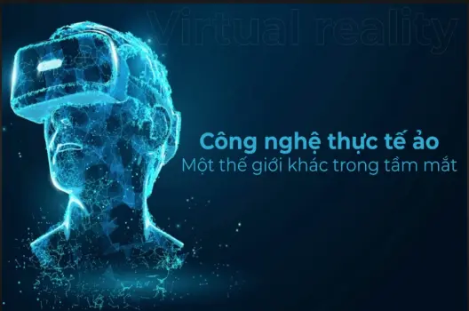 Thực tế ảo (vr): Phá vỡ mọi giới hạn, kiến tạo tương lai