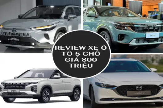 800 triệu nên mua xe oto 5 chỗ nào câu trả lời cho năm 2025