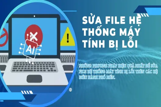 Sửa file hệ thống máy tính bị lỗi.Hướng dẫn chi tiết khắc phục mọi sự cố