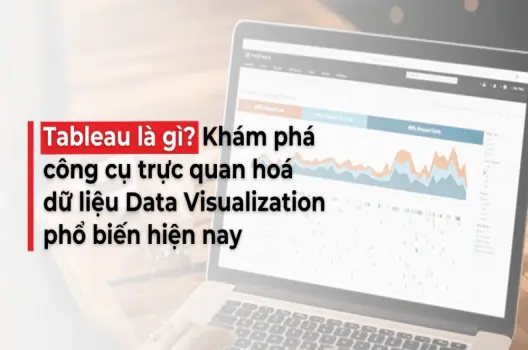 Tableau.Công cụ mạnh mẽ cho trực quan hóa dữ liệu
