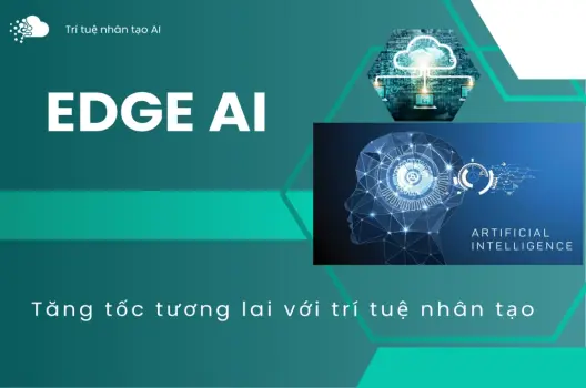 Edge AI Tăng tốc tương lai với trí tuệ nhân tạo