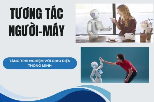 Tương tác người-máy Tăng trải nghiệm với giao diện thông minh