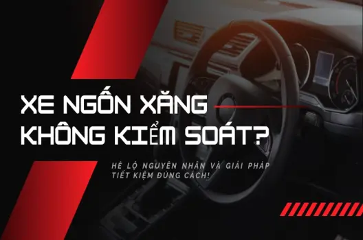 Xe tốn xăng nguyên nhân và cách tiết kiệm nhiên liệu hiệu quả