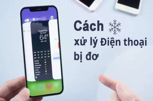 Mẹo Khắc Phục Điện Thoại Bị Đơ: 10 Cách Hiệu Quả Bạn Cần Biết
