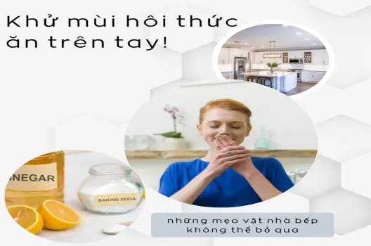 Khử mùi hôi thức ăn trên tay!những mẹo vặt nhà bếp không thể bỏ qua