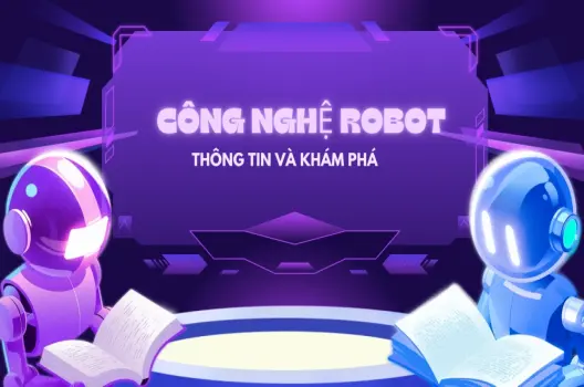Công nghệ robot: Hành trình từ tự động hóa đến trí tuệ